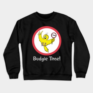 Stop! Budgie Time! Crewneck Sweatshirt